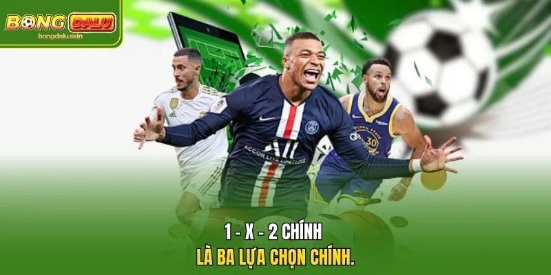 1 - X - 2 chính là ba lựa chọn chính.