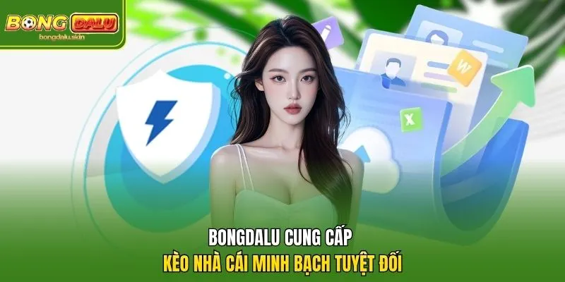 Bongdalu cung cấp kèo nhà cái minh bạch tuyệt đối