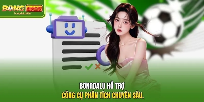 Bongdalu hỗ trợ công cụ phân tích chuyên sâu.