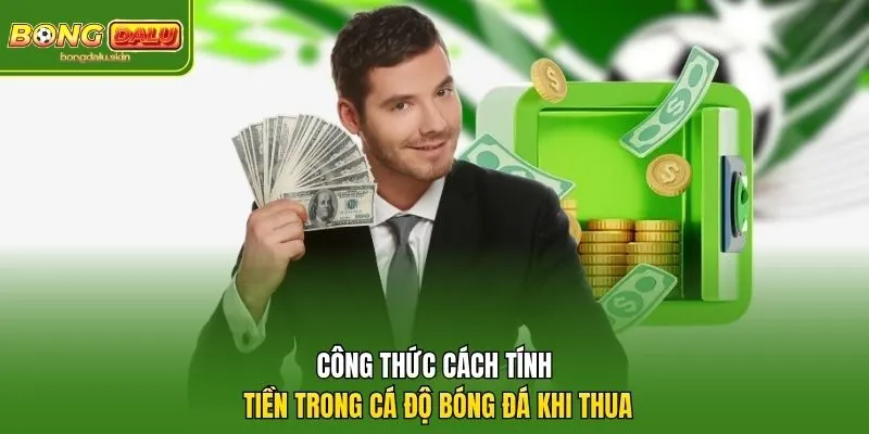 Công thức cách tính tiền trong cá độ bóng đá khi thua