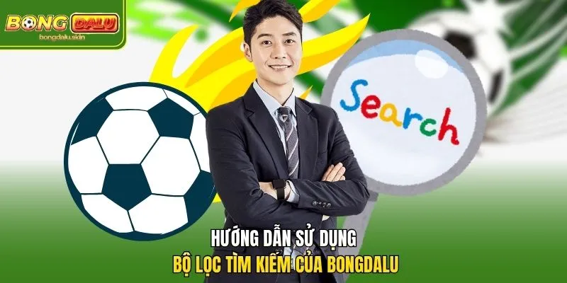 Hướng dẫn sử dụng bộ lọc tìm kiếm của Bongdalu