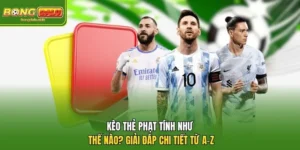 Kèo Thẻ Phạt Tính Như Thế Nào? Giải Mã Chi Tiết Từ A-Z 