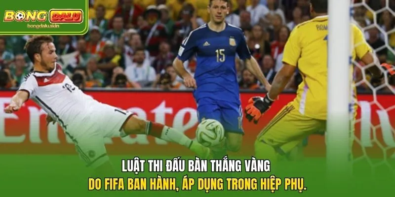 Luật thi đấu bàn thắng vàng do FIFA ban hành, áp dụng trong hiệp phụ.