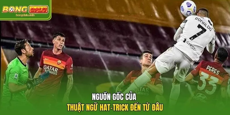 Nguồn gốc của thuật ngữ hat-trick đến từ đâu