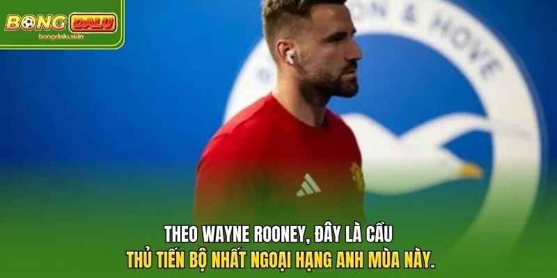 Theo Wayne Rooney, đây là cầu thủ tiến bộ nhất Ngoại hạng Anh mùa này.